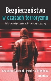 Bezpieczeństwo w czasach terroryzmu - Piasecka Paulina, Liedel Krzysztof