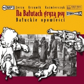 Na Bałutach gryzą psy. Bałuckie opowieści CD - Jerzy Krzywik Kaźmierczyk