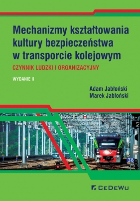 Mechanizmy kształtowania kultury bezpieczeństwa w transporcie kolejowym. Czynnik ludzki i organizacy - Jabłoński Adam, Jabłoński Marek