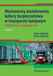 Mechanizmy kształtowania kultury bezpieczeństwa w transporcie kolejowym. Czynnik ludzki i organizacy - Jabłoński Marek, Jabłoński Adam