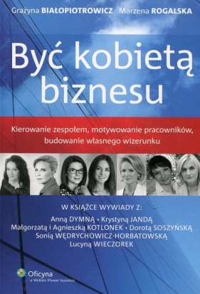 Być kobietą biznesu - Białopiotrowicz Grażyna, Marzena Rogalska