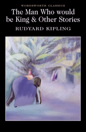 The Man Who would be King & Other Stories - Rudyard Kipling