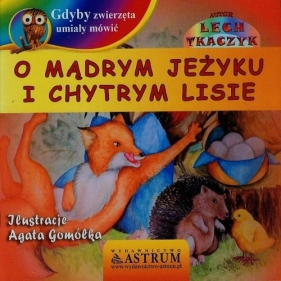 Gdyby zwierzęta umiały mówić O mądrym jeżyku i chytrym lisie + CD - Lech Tkaczyk