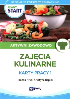 Pewny Start Aktywni zawodowo Zajęcia Kulinarne Karty pracy 1 - Joanna Hryń, Krystyna Rapiej