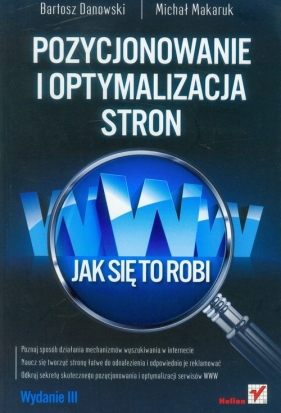 Pozycjonowanie i optymalizacja stron WWW Jak się to robi - Bartosz Danowski, Michał Makaruk