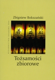 Tożsamości zbiorowe - Bokszański Zbigniew