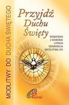 Przyjdź Duchu Święty. Nowenna do Ducha Świętego - Opracowanie zbiorowe