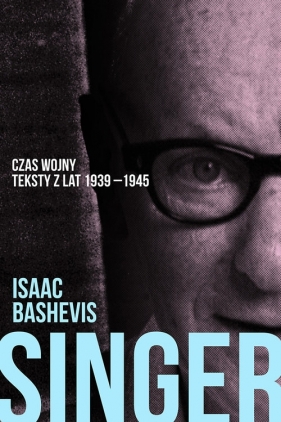 Czas wojny. Teksty z lat 1939-1945. Kulturowy krytycyzm jidysz i jidyszkajtu - Isaac Bashevis Singer