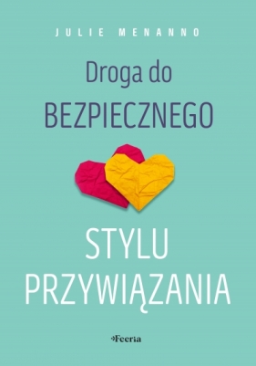 Droga do bezpiecznego stylu przywiązania - Julie Menanno