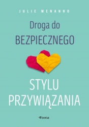 Droga do bezpiecznego stylu przywiązania - Julie Menanno