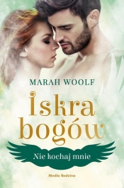 Iskra bogów. Nie kochaj mnie. Tom 1