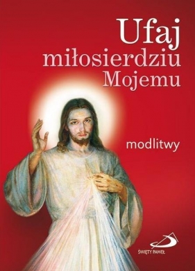 Ufaj miłosierdziu Mojemu. Modlitwy (duży format) - Opracowanie zbiorowe