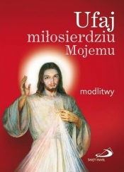Ufaj miłosierdziu Mojemu. Modlitwy (duży format) - Opracowanie zbiorowe