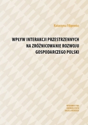 Wpływ interakcji przestrzennych na zróżnicowanie rozwoju gospodarczego Polski - Filipowicz Katarzyna