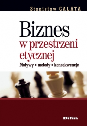 Biznes w przestrzeni etycznej - Galata Stanisław
