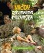Młody Obserwator Przyrody. Encyklopedia - Joanna Liszewska, Marta Maruszczak, Grażyna Maternicka, Grażyna Maternicka