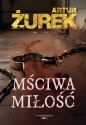 Mściwa miłość - Artur Żurek