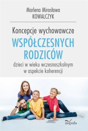 Koncepcje wychowawcze współczesnych rodziców - Marlena Mirosława Kowalczyk