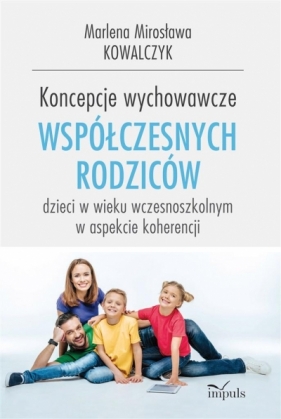 Koncepcje wychowawcze współczesnych rodziców - Kowalczyk Marlena Mirosława 