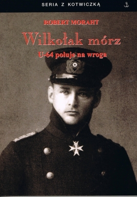 Wilkołak mórz. U-64 poluje na wroga - Robert Morath