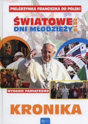 Pielgrzymka Franciszka do Polski Światowe dni młodzieży 2016 Kronika