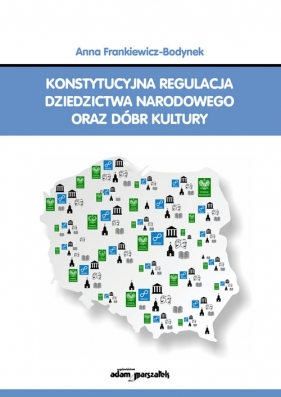 Konstytucyjna regulacja dziedzictwa narodowego oraz dóbr kultury - Anna Frankiewicz-Bodynek