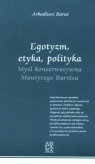 Egotyzm, etyka, polityka. Myśl konserwatywna Maurycego Barresa Arkadiusz Barut