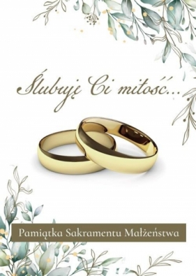 Ślubuję Ci miłość Pamiątka Sakramentu Małżeństwa - Praca zbiorowa