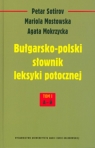 Bułgarsko-polski słownik leksyki potocznej Tom 1 A-I