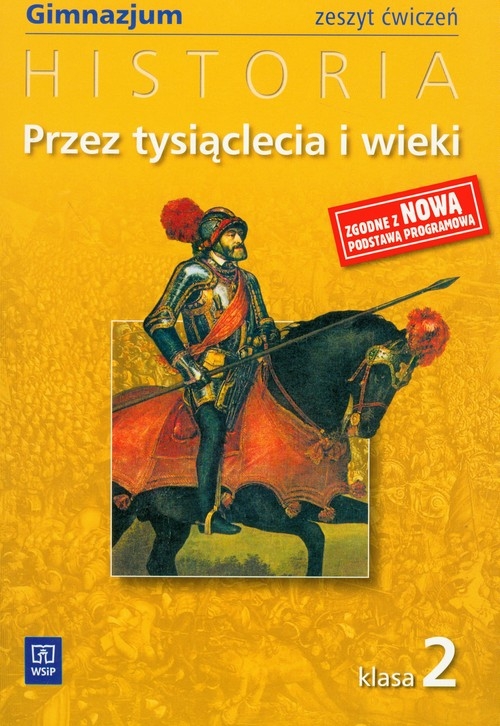 Historia. Przez tysiąclecia i wieki. Gimnazjum. Zeszyt ćwiczeń. Klasa 2