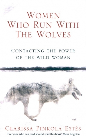 Women Who Run With The Wolves - Clarissa Pinkola Estés