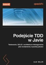 Podejście TDD w Javie. Testowanie, SOLID i architektura heksagonalna jako fundamenty wysokiej jakośc - Alan Mellor .