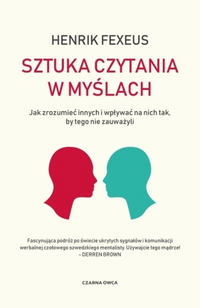 Sztuka czytania w myślach. Jak zrozumieć innych i wpływać na nich tak, by tego nie zauważyli - Fexeus Henrik