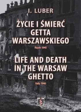 Życie i śmierć Getta Warszawskiego - I. Luber