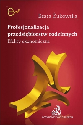 Profesjonalizacja przedsiębiorstw rodzinnych. Efekty ekonomiczne - dr Beata Żukowska