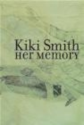 Kiki Smith Her Memory Martin Hentschel, Estrella de Diego, M Hentschel