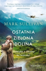 Ostatnia zielona dolina. Ucieczka z Ukrainy ku wolności - Mark T. Sullivan