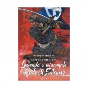 SATSUMA GISHIDEN Legenda o wiernych wasalach Satsumy tom 1 - Hirata Hiroshi