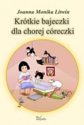 Krótkie bajeczki dla chorej córeczki - Joanna Monika Litwin