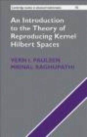 An Introduction to the Theory of Reproducing Kernel Hilbert Spaces Mrinal Raghupathi, Vern Paulsen