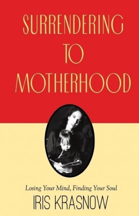 Surrendering to Motherhood - Krasnow Iris
