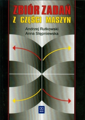 Zbiór zadań z części maszyn - Rutkowski Andrzej, Stępniewska Anna