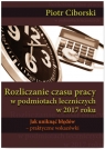 Rozliczanie czasu pracy w podmiotach leczniczych w 2017 roku. Jak uniknąć Ciborski Piotr