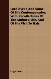 Lord Byron And Some Of His Contemporaries; With Recollections Of The Author's Life, And Of His Visit To Italy