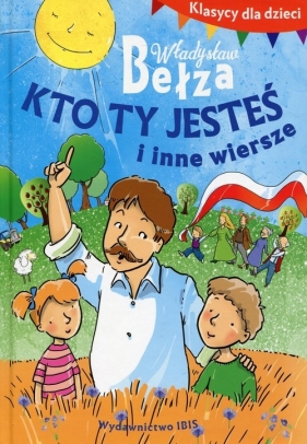 Klasycy dla dzieci. Kto ty jesteś i inne wiersze - Bełza Władysław