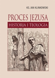 Proces Jezusa. Historia i teologia - Klinkowski Jan