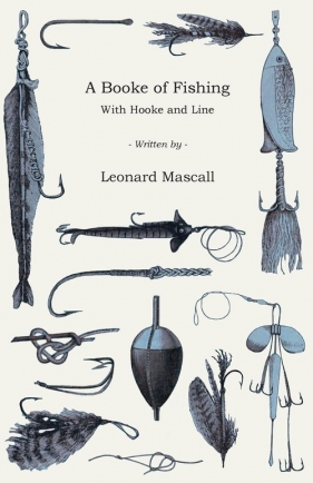 A Booke of Fishing - With Hooke and Line - Mascall Leonard