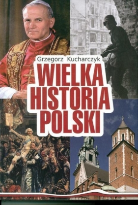 Wielka Historia Polski w.2016 - Grzegorz Kucharczyk