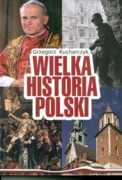 Wielka Historia Polski w.2016 - Grzegorz Kucharczyk