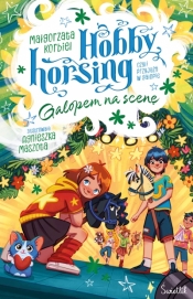 Hobby horsing, czyli przyjaźń w galopie. Tom 5. Galopem na scenę. Hobby horsing, czyli przyjaźń w ga - Małgorzata Korbiel